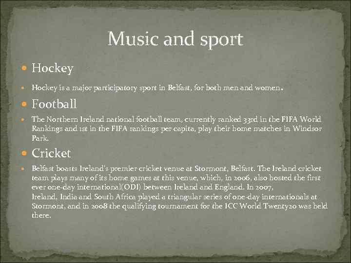 Music and sport Hockey is a major participatory sport in Belfast, for both men