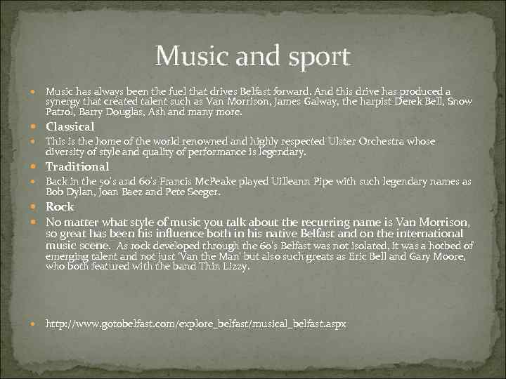 Music and sport Music has always been the fuel that drives Belfast forward. And
