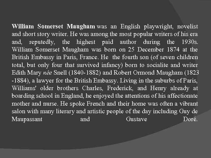 William Somerset Maugham was an English playwright, novelist and short story writer. He was