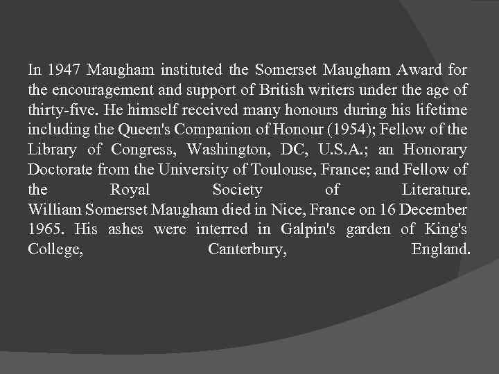 In 1947 Maugham instituted the Somerset Maugham Award for the encouragement and support of