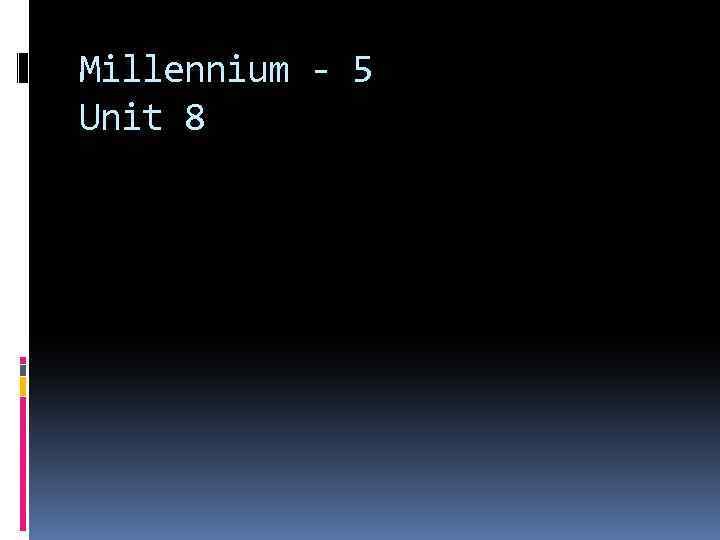 Millennium - 5 Unit 8 