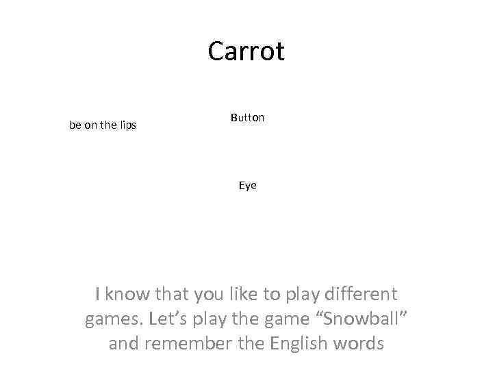 Carrot be on the lips Button Eye I know that you like to play