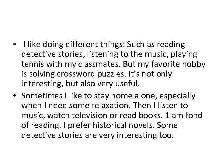  • I like doing different things: Such as reading detective stories, listening to