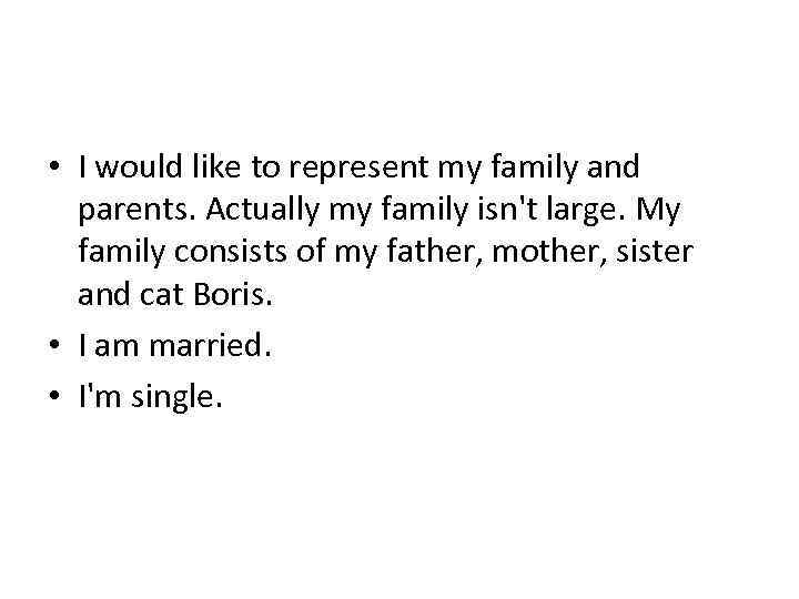  • I would like to represent my family and parents. Actually my family