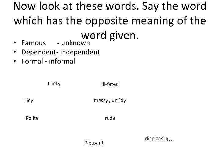 Now look at these words. Say the word which has the opposite meaning of