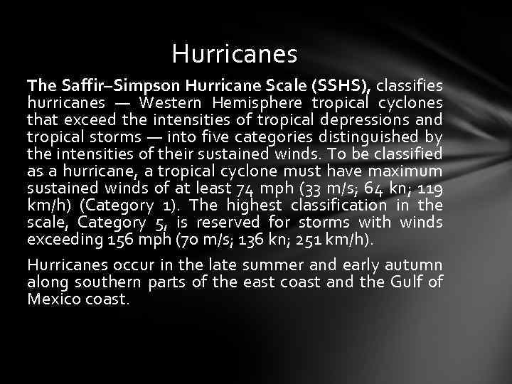 Hurricanes The Saffir–Simpson Hurricane Scale (SSHS), classifies hurricanes — Western Hemisphere tropical cyclones that