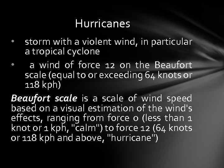 Hurricanes • storm with a violent wind, in particular a tropical cyclone • a