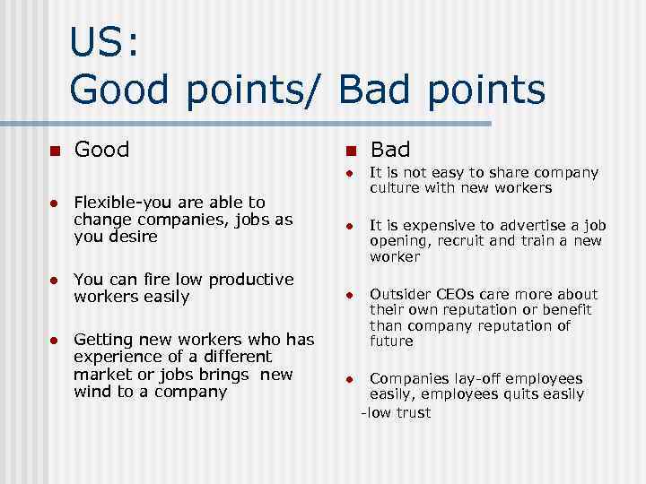 US: Good points/ Bad points n Good n Bad l l Flexible-you are able