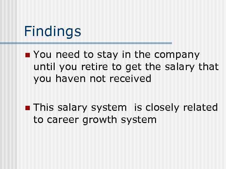 Findings n You need to stay in the company until you retire to get