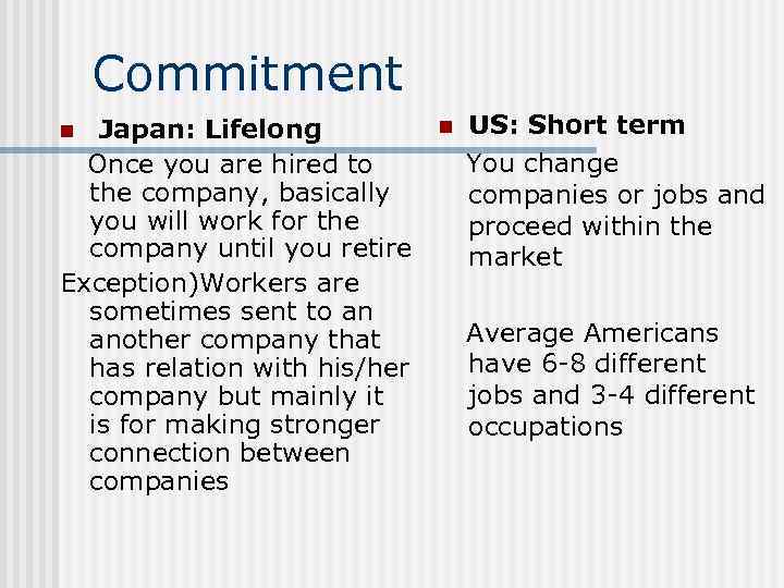 Commitment Japan: Lifelong Once you are hired to the company, basically you will work