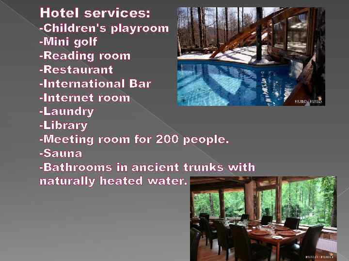 Hotel services: -Children's playroom -Mini golf -Reading room -Restaurant -International Bar -Internet room -Laundry