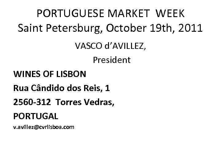 PORTUGUESE MARKET WEEK Saint Petersburg, October 19 th, 2011 VASCO d’AVILLEZ, President WINES OF