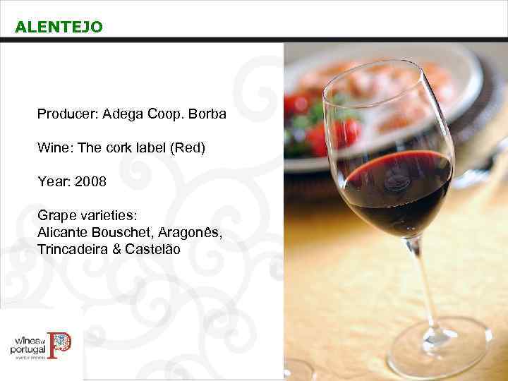 ALENTEJO Producer: Adega Coop. Borba Wine: The cork label (Red) Year: 2008 Grape varieties: