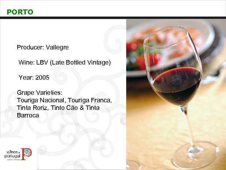 PORTO Producer: Vallegre Wine: LBV (Late Bottled Vintage) Year: 2005 Grape Varieties: Touriga Nacional,