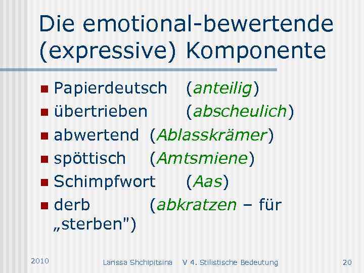 Die emotional-bewertende (expressive) Komponente Papierdeutsch (anteilig) n übertrieben (abscheulich) n abwertend (Ablasskrämer) n spöttisch