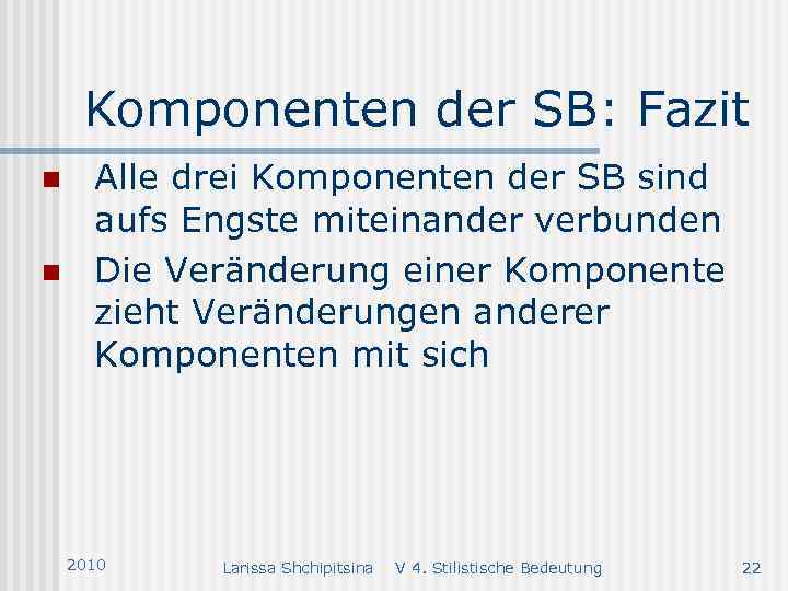 Komponenten der SB: Fazit n n Alle drei Komponenten der SB sind aufs Engste