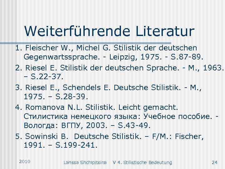 Weiterführende Literatur 1. Fleischer W. , Michel G. Stilistik der deutschen Gegenwartssprache. - Leipzig,