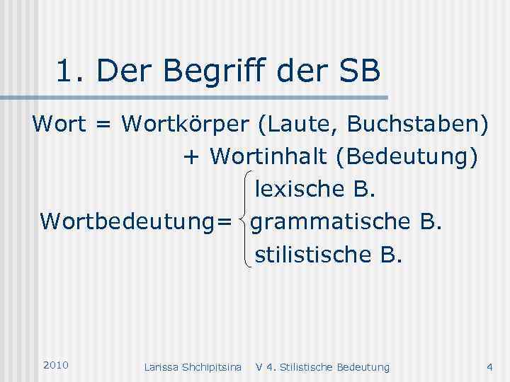 1. Der Begriff der SB Wort = Wortkörper (Laute, Buchstaben) + Wortinhalt (Bedeutung) lexische