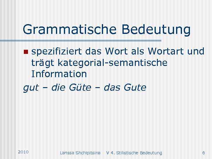 Grammatische Bedeutung spezifiziert das Wort als Wortart und trägt kategorial-semantische Information gut – die