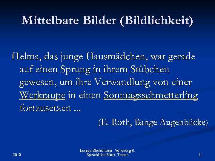 Mittelbare Bilder (Bildlichkeit) Helma, das junge Hausmädchen, war gerade auf einen Sprung in ihrem