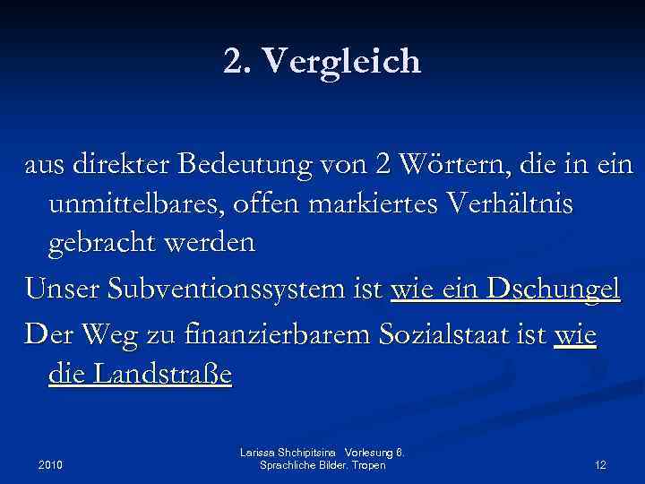 2. Vergleich aus direkter Bedeutung von 2 Wörtern, die in ein unmittelbares, offen markiertes