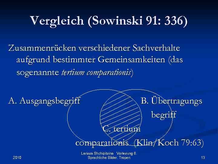 Vergleich (Sowinski 91: 336) Zusammenrücken verschiedener Sachverhalte aufgrund bestimmter Gemeinsamkeiten (das sogenannte tertium comparationis)