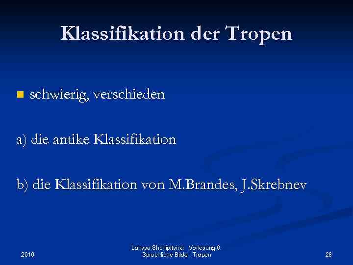 Klassifikation der Tropen n schwierig, verschieden a) die antike Klassifikation b) die Klassifikation von