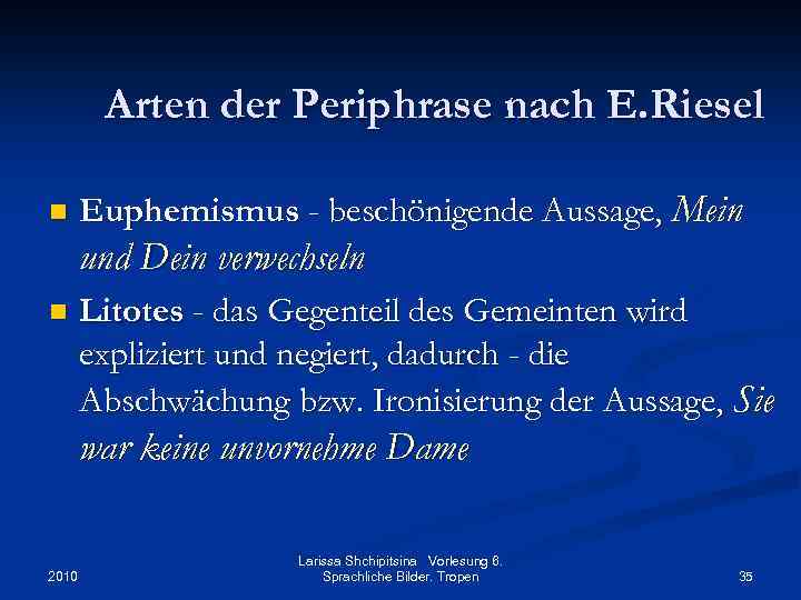 Arten der Periphrase nach E. Riesel n Euphemismus - beschönigende Aussage, Mein und Dein