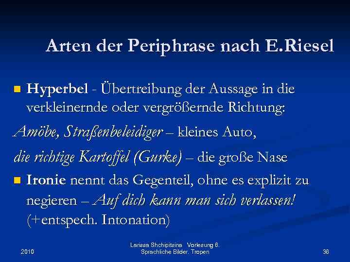 Arten der Periphrase nach E. Riesel n Hyperbel - Übertreibung der Aussage in die