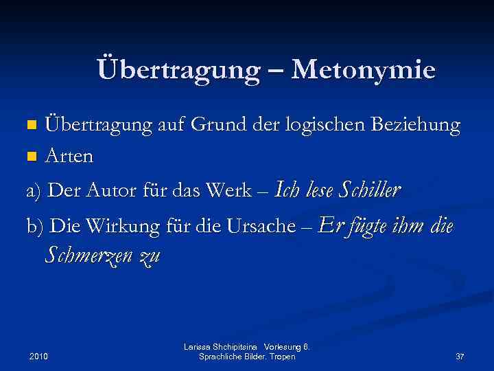 Übertragung – Metonymie Übertragung auf Grund der logischen Beziehung n Arten n a) Der