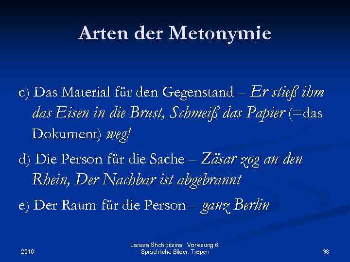 Arten der Metonymie c) Das Material für den Gegenstand – Er stieß ihm das