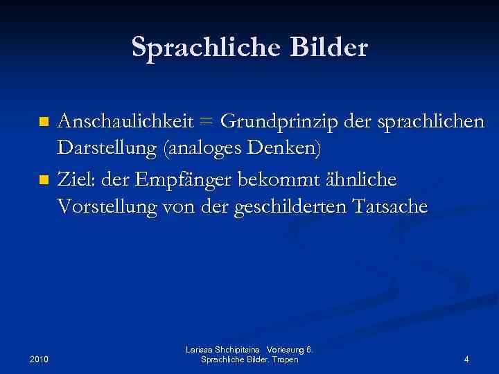 Sprachliche Bilder Anschaulichkeit = Grundprinzip der sprachlichen Darstellung (analoges Denken) n Ziel: der Empfänger