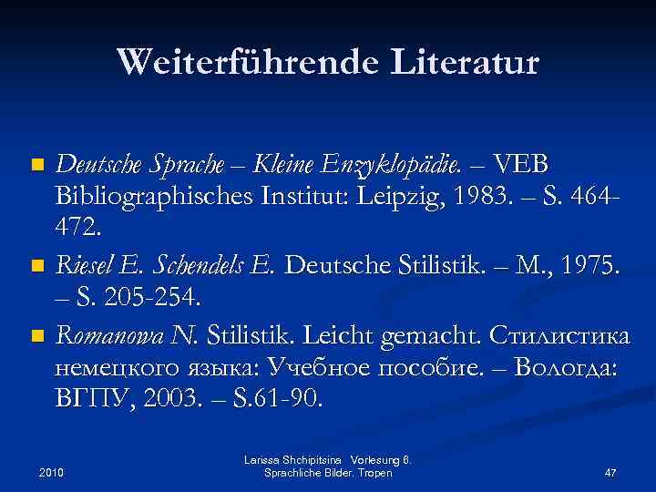 Weiterführende Literatur Deutsche Sprache – Kleine Enzyklopädie. – VEB Bibliographisches Institut: Leipzig, 1983. –