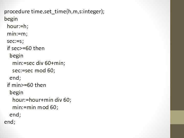 procedure time. set_time(h, m, s: integer); begin hour: =h; min: =m; sec: =s; if