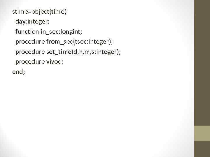 stime=object(time) day: integer; function in_sec: longint; procedure from_sec(tsec: integer); procedure set_time(d, h, m, s: