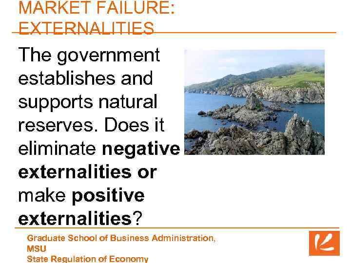 MARKET FAILURE: EXTERNALITIES The government establishes and supports natural reserves. Does it eliminate negative