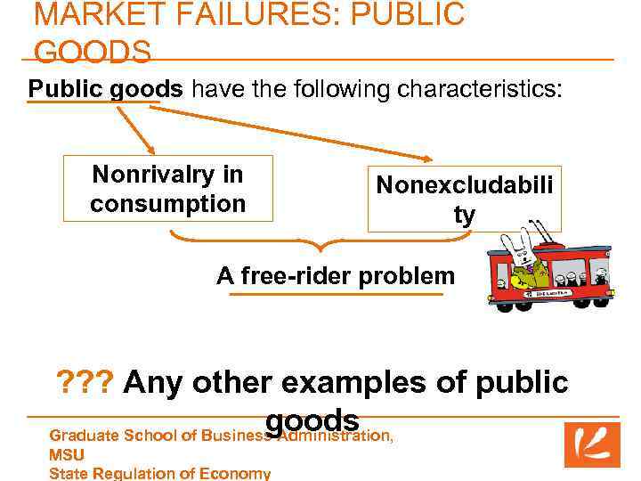 MARKET FAILURES: PUBLIC GOODS Public goods have the following characteristics: Nonrivalry in consumption Nonexcludabili