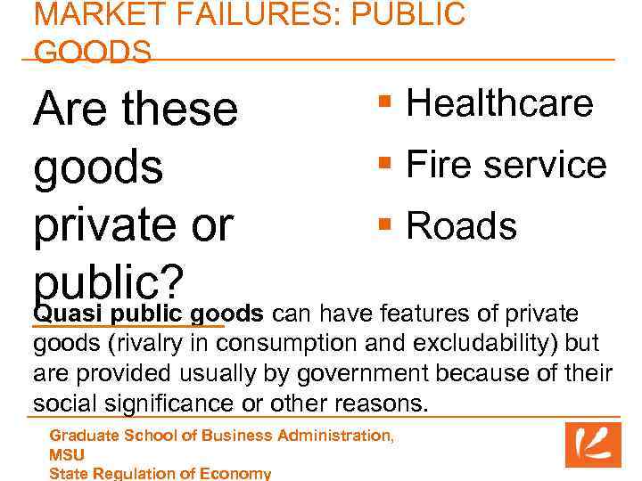MARKET FAILURES: PUBLIC GOODS § Healthcare Are these § Fire service goods § Roads