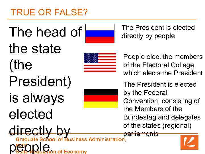 TRUE OR FALSE? The head of the state (the President) is always elected directly