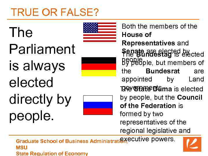 TRUE OR FALSE? The Parliament is always elected directly by people. Both the members