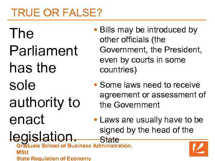 TRUE OR FALSE? The Parliament has the sole authority to enact legislation. § Bills