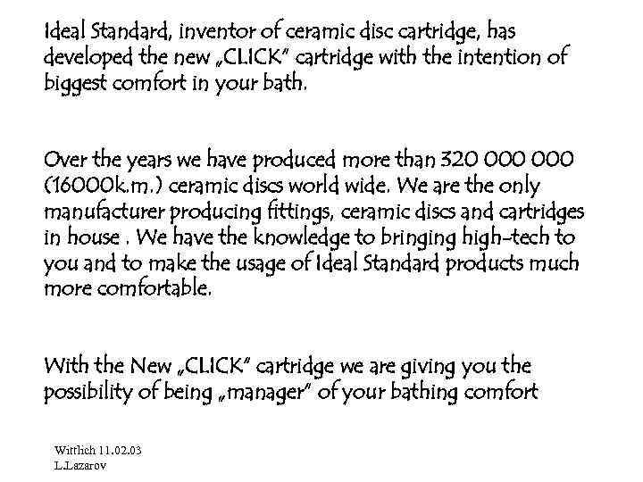 Ideal Standard, inventor of ceramic disc cartridge, has developed the new „CLICK“ cartridge with