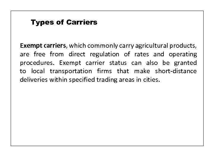 Types of Carriers Exempt carriers, which commonly carry agricultural products, are free from direct