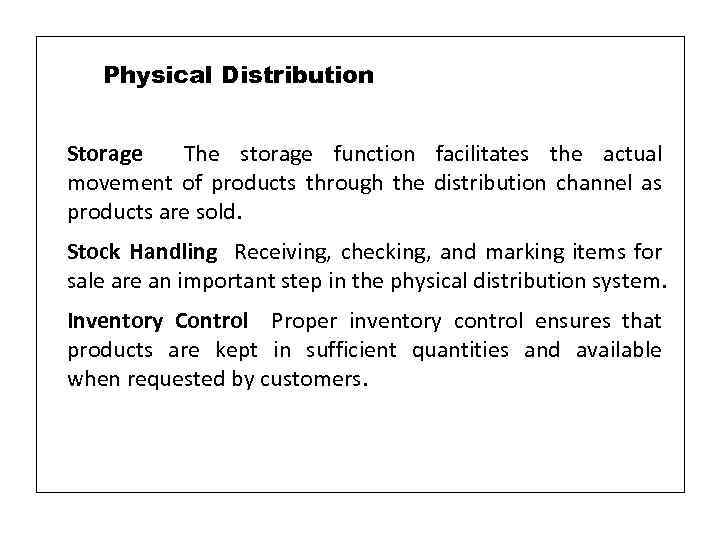 Physical Distribution Storage The storage function facilitates the actual movement of products through the