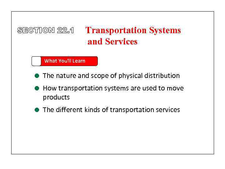 SECTION 22. 1 Transportation Systems and Services What You'll Learn = The nature and