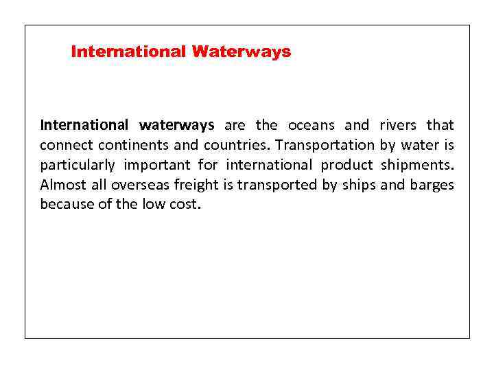 International Waterways International waterways are the oceans and rivers that connect continents and countries.