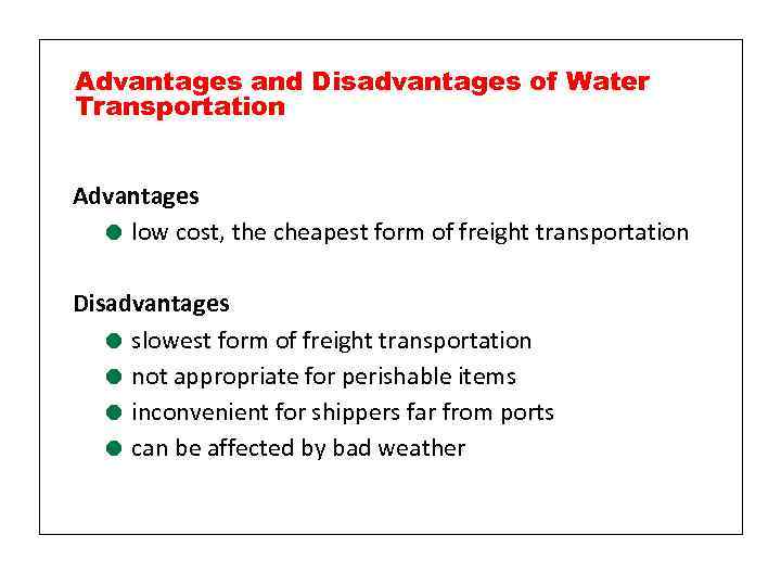 Advantages and Disadvantages of Water Transportation Advantages = low cost, the cheapest form of