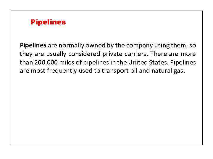 Pipelines are normally owned by the company using them, so they are usually considered