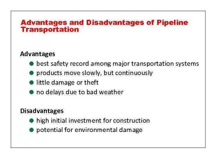 Advantages and Disadvantages of Pipeline Transportation Advantages = best safety record among major transportation