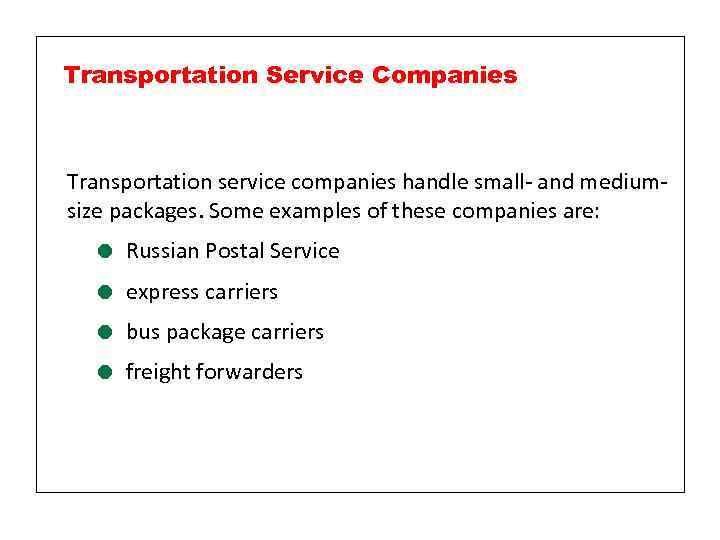 Transportation Service Companies Transportation service companies handle small- and mediumsize packages. Some examples of